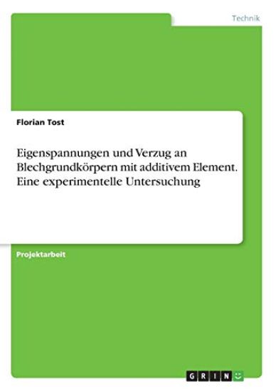Eigenspannungen und Verzug an Blechgrundkörpern mit additivem Element. Eine experimentelle Untersuchung