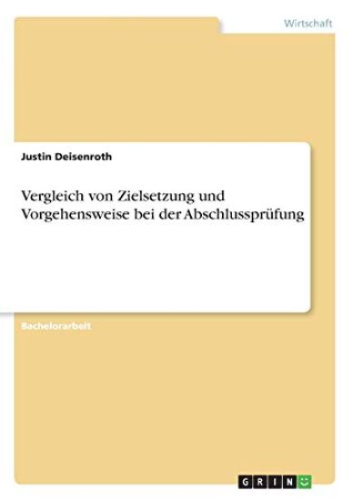 Vergleich von Zielsetzung und Vorgehensweise bei der Abschlussprüfung