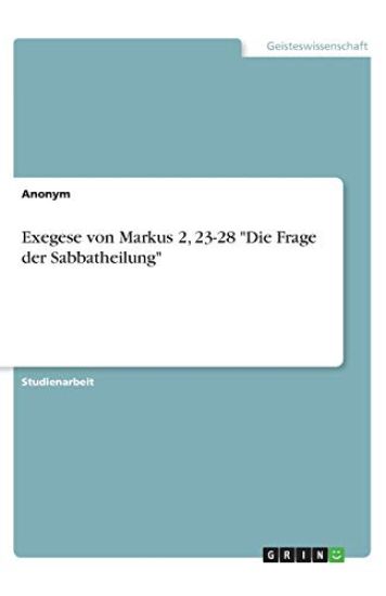 Exegese von Markus 2, 23-28 "Die Frage der Sabbatheilung"
