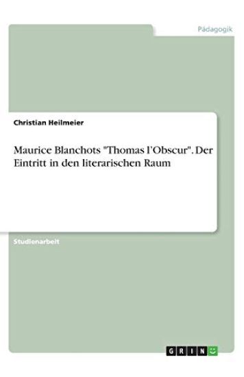 Maurice Blanchots "Thomas l'Obscur". Der Eintritt in den literarischen Raum