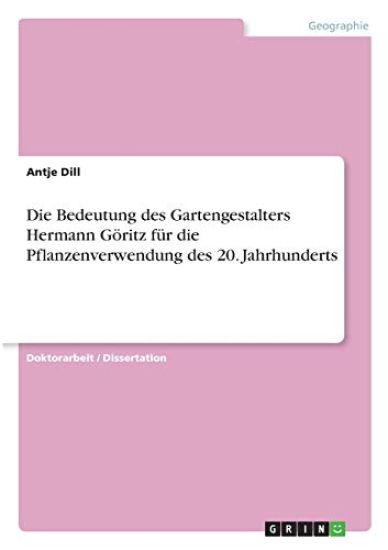 Die Bedeutung des Gartengestalters Hermann Göritz für die Pflanzenverwendung des 20. Jahrhunderts