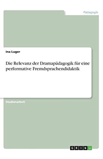 Die Relevanz der Dramapädagogik für eine performative Fremdsprachendidaktik
