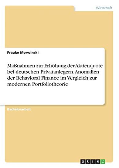 Maßnahmen zur Erhöhung der Aktienquote bei deutschen Privatanlegern. Anomalien der Behavioral Finance im Vergleich zur modernen Portfoliotheorie