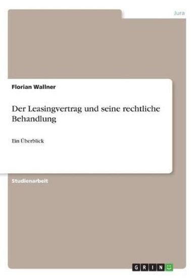 Der Leasingvertrag und seine rechtliche Behandlung