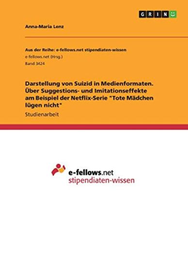 Darstellung von Suizid in Medienformaten. Über Suggestions- und Imitationseffekte am Beispiel der Netflix-Serie "Tote Mädchen lügen nicht"