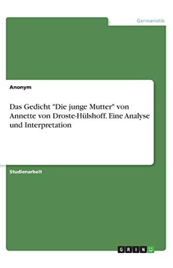 Das Gedicht "Die junge Mutter" von Annette von Droste-Hülshoff. Eine Analyse und Interpretation