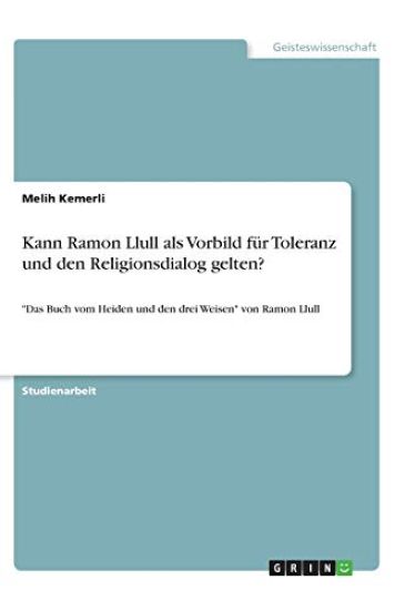 Kann Ramon Llull als Vorbild für Toleranz und den Religionsdialog gelten?