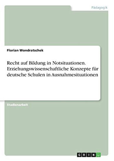 Recht auf Bildung in Notsituationen. Erziehungswissenschaftliche Konzepte für deutsche Schulen in Ausnahmesituationen