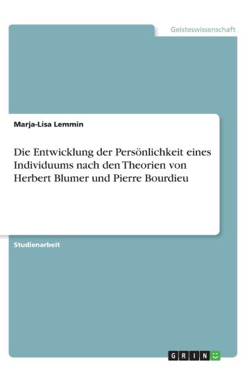 Die Entwicklung der Persönlichkeit eines Individuums nach den Theorien von Herbert Blumer und Pierre Bourdieu
