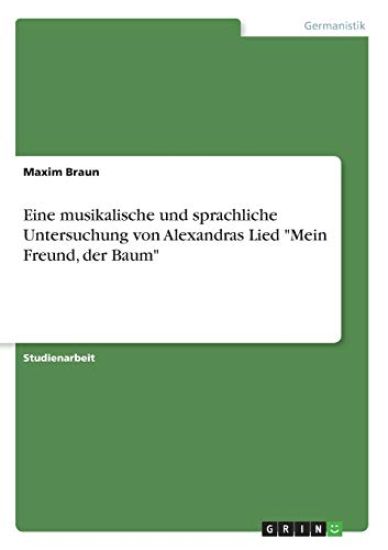 Eine musikalische und sprachliche Untersuchung von Alexandras Lied "Mein Freund, der Baum"