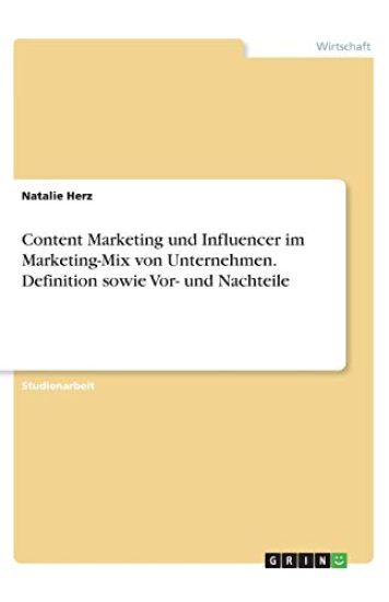 Content Marketing und Influencer im Marketing-Mix von Unternehmen. Definition sowie Vor- und Nachteile