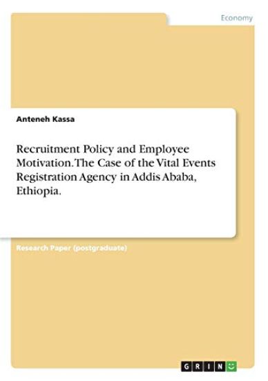 Recruitment Policy and Employee Motivation. The Case of the Vital Events Registration Agency in  Addis Ababa, Ethiopia.