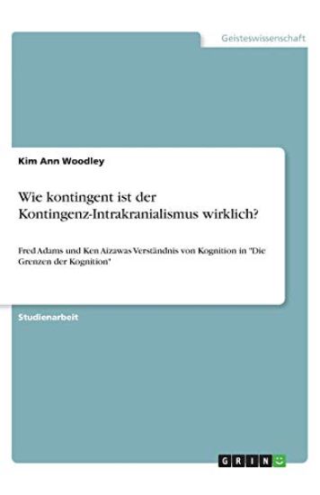 Wie kontingent ist der Kontingenz-Intrakranialismus wirklich?: Fred Adams und Ken Aizawas Verständnis von Kognition in "Die Grenzen der Kognition"