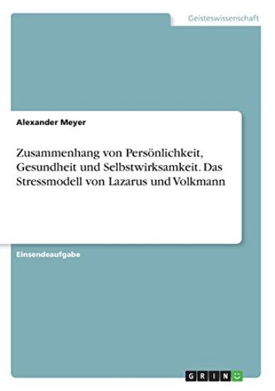 Zusammenhang von Persönlichkeit, Gesundheit und Selbstwirksamkeit. Das Stressmodell von Lazarus und Volkmann