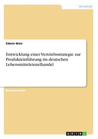 Entwicklung einer Vertriebsstrategie zur Produkteinführung im deutschen Lebensmitteleinzelhandel