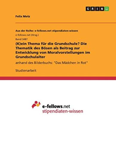 (K)ein Thema für die Grundschule? Die Thematik des Bösen als Beitrag zur Entwicklung von Moralvorstellungen im Grundschulalter