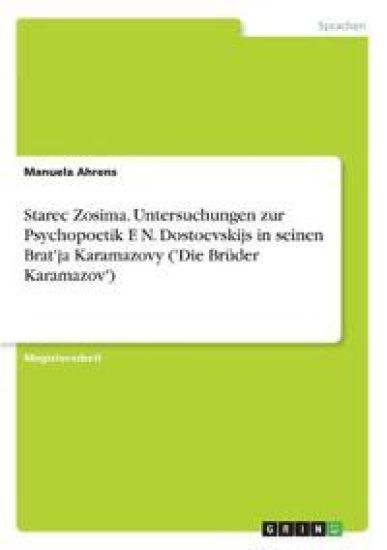 Starec Zosima. Untersuchungen zur Psychopoetik F. N. Dostoevskijs in seinen Brat'ja Karamazovy ('Die Brüder Karamazov')