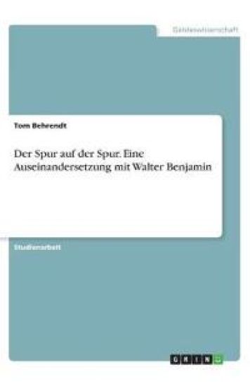 Der Spur auf der Spur. Eine Auseinandersetzung mit Walter Benjamin