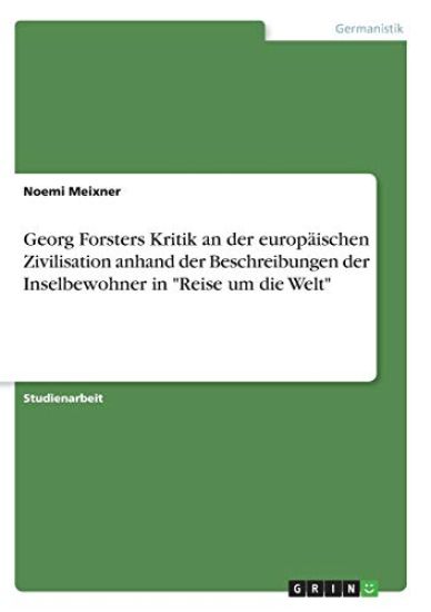 Georg Forsters Kritik an der europäischen Zivilisation anhand der Beschreibungen der Inselbewohner in "Reise um die Welt"