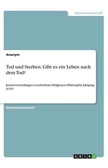 Tod und Sterben. Gibt es ein Leben nach dem Tod?