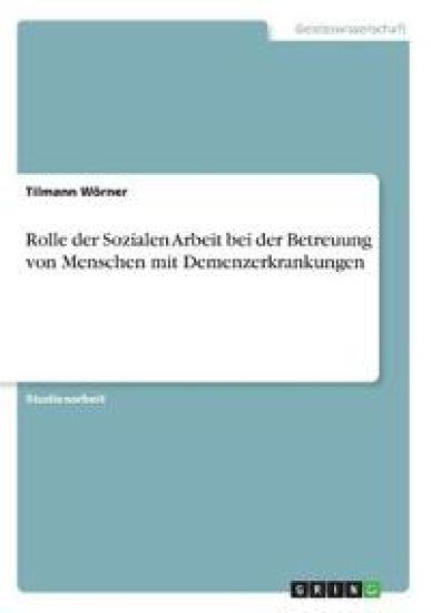 Rolle der Sozialen Arbeit bei der Betreuung von Menschen mit Demenzerkrankungen