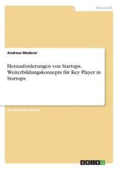 Herausforderungen von Startups. Weiterbildungskonzepts für Key Player in Startups