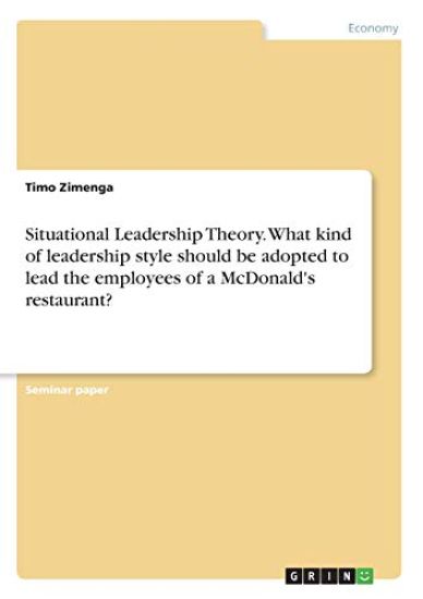 Situational Leadership Theory. What kind of leadership style should be adopted to lead the employees of a McDonald's restaurant?