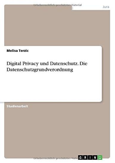 Digital Privacy und Datenschutz. Die Datenschutzgrundverordnung