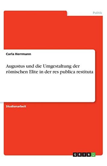 Augustus und die Umgestaltung der römischen Elite in der res publica restituta