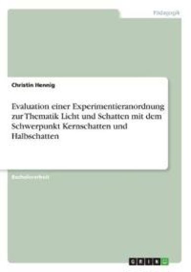 Evaluation einer Experimentieranordnung zur Thematik Licht und Schatten mit dem Schwerpunkt Kernschatten und Halbschatten