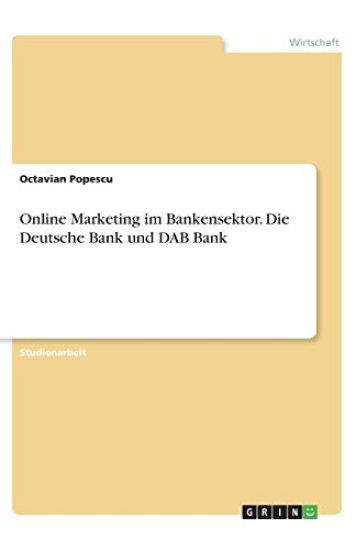 Online Marketing im Bankensektor. Die Deutsche Bank und DAB Bank
