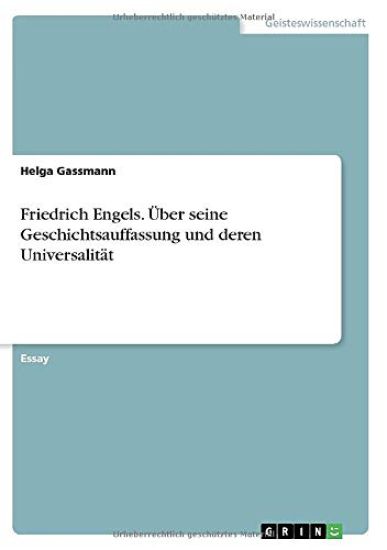 Friedrich Engels. Über seine Geschichtsauffassung und deren Universalität