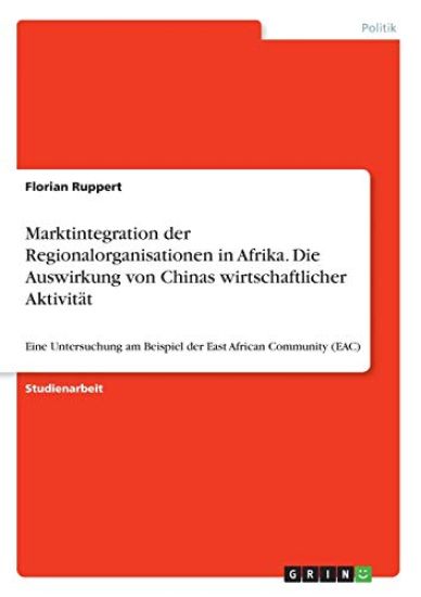Marktintegration der Regionalorganisationen in Afrika. Die Auswirkung von Chinas wirtschaftlicher Aktivität