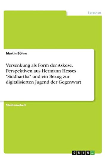 Versenkung als Form der Askese. Perspektiven aus Hermann Hesses "Siddhartha" und ein Bezug zur digitalisierten Jugend der Gegenwart