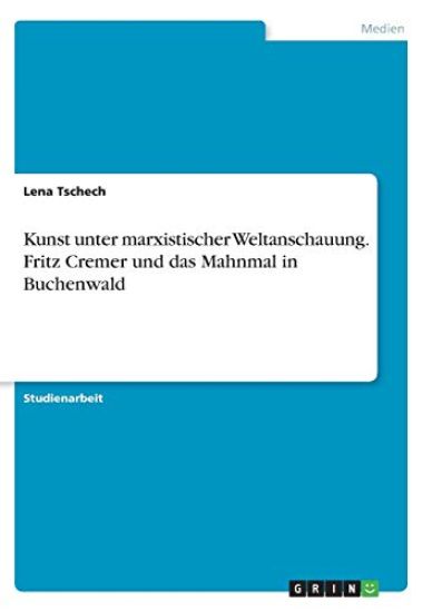 Kunst unter marxistischer Weltanschauung. Fritz Cremer und das Mahnmal in Buchenwald
