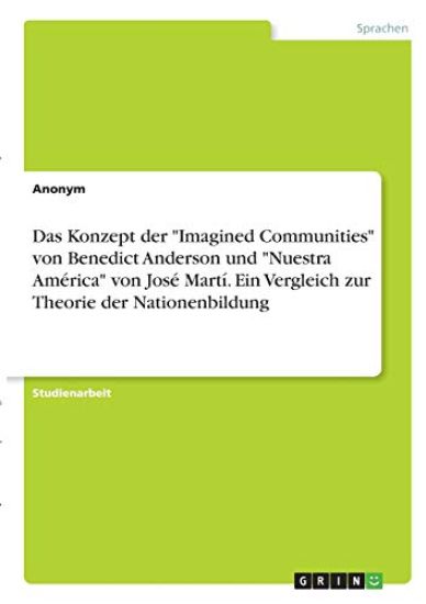 Das Konzept der "Imagined Communities" von Benedict Anderson und "Nuestra América" von José Martí. Ein Vergleich zur Theorie der Nationenbildung