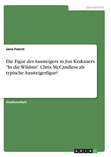 Die Figur des Aussteigers in Jon Krakauers "In die Wildnis". Chris McCandless als typische Aussteigerfigur?