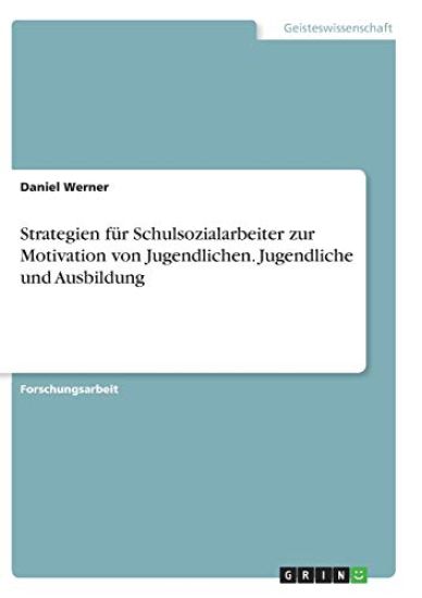 Strategien für Schulsozialarbeiter zur Motivation von Jugendlichen. Jugendliche und Ausbildung