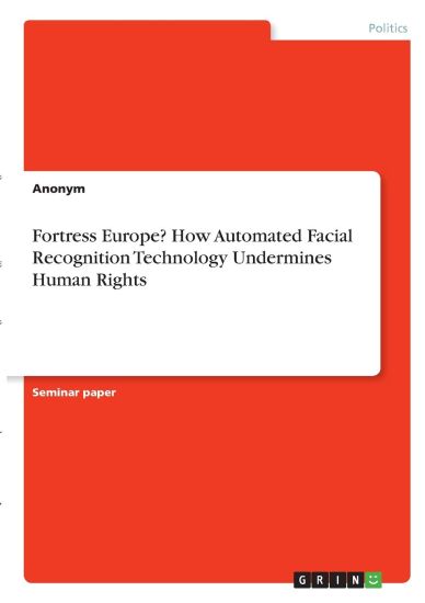 Fortress Europe? How Automated Facial Recognition Technology Undermines Human Rights