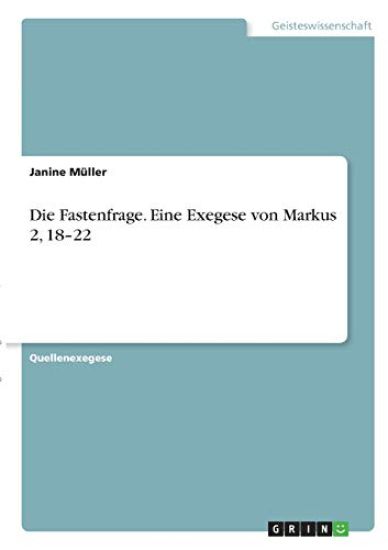 Die Fastenfrage. Eine Exegese von Markus 2, 18-22