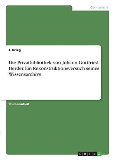Die Privatbibliothek von Johann Gottfried Herder. Ein Rekonstruktionsversuch seines Wissensarchivs
