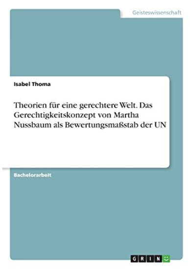 Theorien für eine gerechtere Welt. Das Gerechtigkeitskonzept von Martha Nussbaum als Bewertungsmaßstab der UN