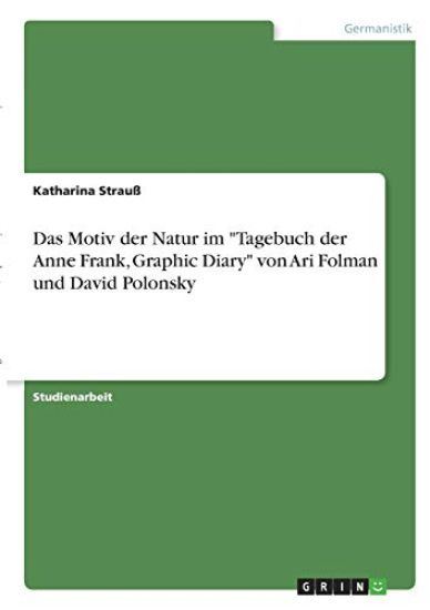 Das Motiv der Natur im "Tagebuch der Anne Frank, Graphic Diary" von Ari Folman und David Polonsky