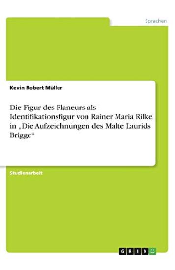 Die Figur des Flaneurs als Identifikationsfigur von Rainer Maria Rilke in "Die Aufzeichnungen des Malte Laurids Brigge"