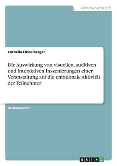 Die Auswirkung von visuellen, auditiven und interaktiven Inszenierungen einer Veranstaltung auf die emotionale Aktivität der Teilnehmer