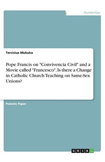 Pope Francis on "Convivencia Civil" and a Movie called "Francesco". Is there a Change in Catholic Church Teaching on Same-Sex Unions?