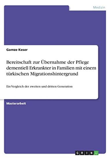 Bereitschaft zur Übernahme der Pflege dementiell Erkrankter in Familien mit einem türkischen Migrationshintergrund