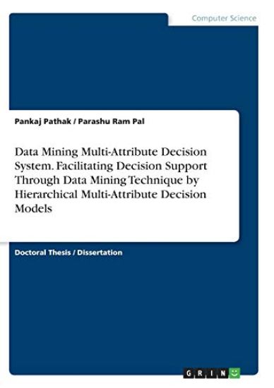 Data Mining Multi-Attribute Decision System. Facilitating Decision Support Through Data Mining Technique by Hierarchical Multi-Attribute Decision Models