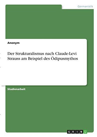 Der Strukturalismus nach Claude-Levi Strauss am Beispiel des Ödipusmythos