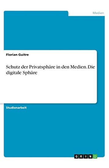 Schutz der Privatsphäre in den Medien. Die digitale Sphäre